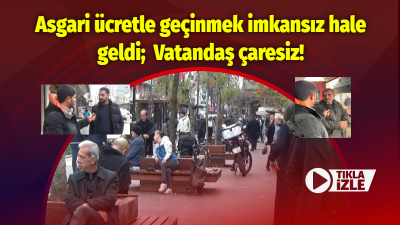 Asgari ücretle geçinmek imkansız hale geldi; Vatandaş çaresiz!